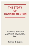 THE STORY OF HANNAH MERTON: How Raising Quintuplets Taught Her the Power of Faith, Family, and a Mother’s Heart B0FPBCVHMF Book Cover