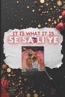 SE SA LI YE: IT IS WHAT IT IS B0FTTW4MHY Book Cover