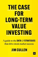 The Case for Long-Term Value Investing: A guide to the data and strategies that drive stock market success 0857199471 Book Cover