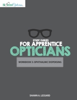 Study Guides for Apprentice Opticians: Ophthalmic Dispensing Workbook: Grade School Inspired workbooks filled with fill-in-the-blanks, diagram ... goals!! (Workbooks For Apprentice Opticians) B08GRRHQF2 Book Cover