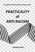 Practicality of Anti-racism: A Complete Practical Guide to Ending Racism B08CG7DNCG Book Cover
