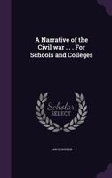 A Narrative of the Civil War . . . for Schools and Colleges 1359656774 Book Cover