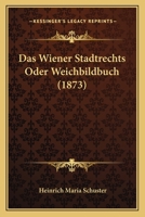 Das Wiener Stadtrechts- Oder Weichbildbuch 1148936262 Book Cover