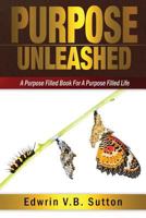 Purpose Unleashed: A Purpose Filled Book For A Purpose Filled Life 1545169764 Book Cover