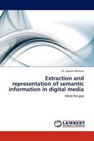 Extraction and representation of semantic information in digital media: Mind the gap 3845406003 Book Cover