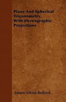 Plane and Spherical Trigonometry, with Stereographic Projections 1446033813 Book Cover
