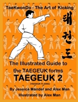 The Illustrated Guide to the TAEGEUK forms - TAEGEUK 2 (TAEGEUK YI JANG): (Taekwondo the art of kicking) (Taegeuk forms) B084T2WGRY Book Cover
