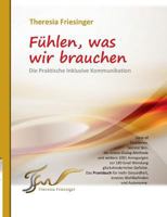 Fühlen, was wir brauchen: Die Praktische Inklusive Kommunikation 3848231360 Book Cover