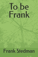 To be Frank B0CGLB69YX Book Cover