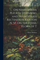 On Neuropteris Plicata Sternberg and Neuropteris Rectineruis Kidston n. sp. On the Fossil Flora of T 1022134833 Book Cover