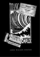 The Titanic Complex: A Cultural Manifest 0969946414 Book Cover