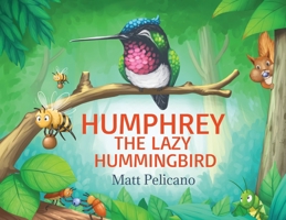 Humphrey the Lazy Hummingbird 0578785021 Book Cover
