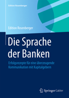 Die Sprache Der Banken: Erfolgsrezepte Fur Eine Uberzeugende Kommunikation Mit Kapitalgebern 3658077697 Book Cover