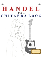 Handel per Chitarra Loog: 10 Pezzi Facili per Chitarra Loog Libro per Principianti 1807565211 Book Cover