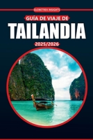 Guía de viaje de Tailandia 2025-2026: Monumentos culturales, playas, información local y consejos prácticos para visitar el principal destino del sudeste asiático (Spanish Edition) B0FHH6ZR29 Book Cover