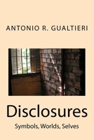 Disclosures: Symbols, Worlds, Selves 0994995601 Book Cover