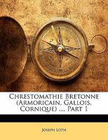 Chrestomathie Bretonne (Armoricain, Gallois, Cornique) ..., Part 1 1145239749 Book Cover