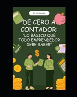 DE CERO A CONTADOR: "LO BÁSICO QUE TODO EMPRENDEDOR DEBE SABER".: Aprende contabilidad e interpretación de estados financieros de forma simple, sin ... y con ejemplos prácticos. (Spanish Edition) B0FMV433WP Book Cover