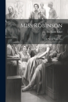 Miss Robinson: A Play in Three Acts 1022692844 Book Cover