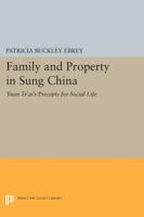 Family and Property in Sung China: Yuan Tsai's Precepts for Social Life (Princeton Library of Asian Translations) 0691612390 Book Cover