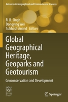 Global Geographical Heritage, Geoparks and Geotourism: Geoconservation and Development 9811549559 Book Cover