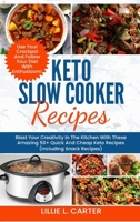 Keto Slow Cooker Recipes: Blast Your Creativity In The Kitchen With These Amazing 50+ Quick And Cheap Keto Recipes (Including Snack Recipes) Use Your Crockpot And Follow Your Diet With Enthusiasm! 1802227830 Book Cover