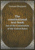 The Constitutional Text-Book 1017100934 Book Cover