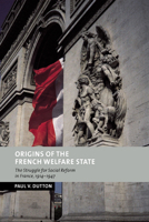 Origins of the French Welfare State: The Struggle for Social Reform in France, 19141947 0521813344 Book Cover