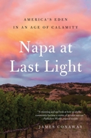 Napa at Last Light: America's Eden in an Age of Calamity 1501128450 Book Cover