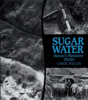 Sugar Water: Hawaii's Plantation Ditches 0824820444 Book Cover