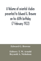 A Volume of Oriental Studies Presented to Edward G. Browne on His 60th Birthday 1018856072 Book Cover