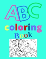 abc coloring book: My Best Toddler Coloring Book Fun with Letters, Shapes, Colors, Animals: Big Activity Workbook for Toddlers & Kids B084DRCN6G Book Cover