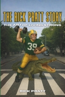 The Rick Pratt Story: The Art of Living Strong B0GGF71R5L Book Cover