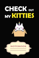CHECK OUT MY KITTIES: Notebooks are a very essential part for taking notes, as a diary, writing thoughts and inspirations, tracking your goals,for homework, planning and organizing. 1699534977 Book Cover