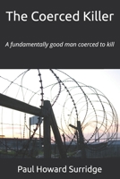 The Coerced Killer: A fundamentally good man coerced to kill B08QWKGBVF Book Cover