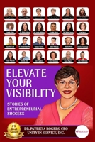 Elevate Your Visibility: Stories of Entrepreneurial Success B0FGV3X121 Book Cover