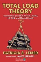 Total Load Theory: Transforming Lives in Autism, ADHD, LD, and Mental Health