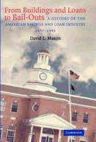 From Buildings and Loans to Bail-Outs: A History of the American Savings and Loan Industry, 1831-1995 0521101220 Book Cover