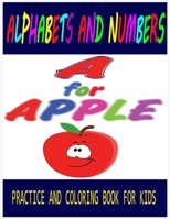 Alphabets and Numbers Practice and Coloring Book For Kids A for Apple: All The Alphabets and Numbers With Funny Design for Preschool Kids B088GDGPTP Book Cover