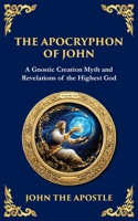The Apocryphon of John (The Secret Book of John): Mystical Revelations of Creation and Divine Knowledge (Library of Alexandria) 1804216372 Book Cover