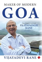 Maker of Modern Goa: The Untold Story of Pratapsingh Rane 9357026312 Book Cover