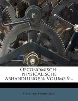 Oeconomisch-physicalische Abhandlungen, Volume 9... 1274433711 Book Cover