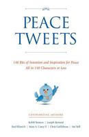 Peace Tweets: 140 Bits of Intention and Inspiration for Peace All in 140 Characters of Less 1456470523 Book Cover