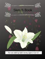 Sketch Book: For we walk by faith not by sight 2 Cor 5:7 107127886X Book Cover