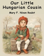 Our Little Hungarian Cousin B0CCCXB5T3 Book Cover