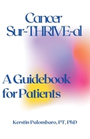 Cancer Sur-THRIVE-al: A Guidebook for Patients 1736971301 Book Cover