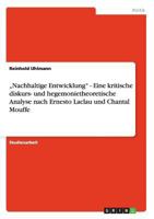 „Nachhaltige Entwicklung" - Eine kritische diskurs- und hegemonietheoretische Analyse nach Ernesto Laclau und Chantal Mouffe 3656366551 Book Cover