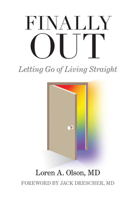 Finally Out: Letting Go of Living Straight, A Psychiatrist's Own Story 0997961430 Book Cover