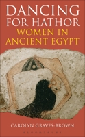 Dancing for Hathor: Women in Ancient Egypt 1847250548 Book Cover