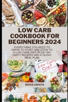 Low Carb Cookbook for Beginners 2024: Everything You Need to Know to Start and Stick to a Low Carb Diet, Plus 130+ Tasty Recipes and A 29-Day Meal Pla B0CVQPTSNM Book Cover